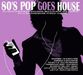 Various Artists: 80's Pop Goes House, 2 CDs
