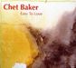 Chet Baker  (1929-1988): Easy To Love - Jazz Reference, CD