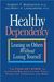 Robert F. Bornstein: Healthy Dependency: Leaning on Others Without Losing Yourself, Buch