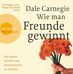Dale Carnegie: Wie man Freunde gewinnt. Die Kunst, beliebt und einflussreich zu werden, CD