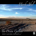 Mark Abel (geb. 1948): The Dream Gallery - Seven California Portraits, CD
