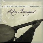 Riley Baugus: Long Steel Rail, CD