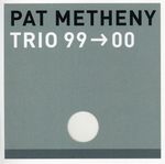 Pat Metheny: Trio 99->00, CD