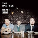 Bad Plus: Never Stop, CD