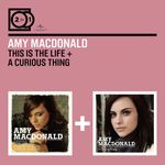 Amy MacDonald: This Is The Life / A Curious Thing, 2 CDs