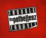 The Potbelleez: Trouble Trouble, Maxi-CD