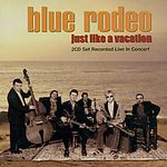 Blue Rodeo: Just Like A Vacation, CD