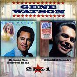 Gene Watson: Because You Believed In Me / Beautiful Country, CD