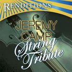 Renditions: Jeremy Camp String Tribute, CD