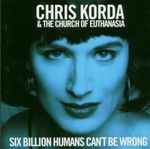 Chris Korda & The Church Of Euthanasia: Six Billion Humans Can't Be Wrong, CD