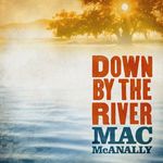 Mac McAnally: Down By The River, CD