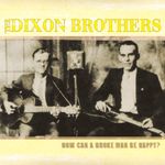 The Dixon Brothers: How Can A Broke Man Be, CD