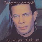 Gregory Abbott: Eyes Whispers Rhythm Sex, CD