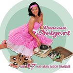 Vanessa Neigert: Mit 17 hat man noch Träume, CD