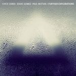 Chick Corea; Eddie Gomez; Paul Motion: Further Explorations, 2 CDs