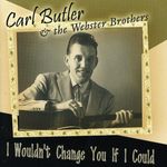 Carl Butler: I Wouldn't Change You If I Could, CD