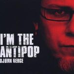 Björn Berge: I´m The Antipop, CD