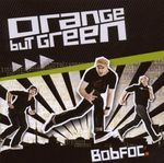 Orange But Green: BobFoc., CD