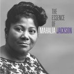 Mahalia Jackson: The Essence Of Mahalia Jackson, CD