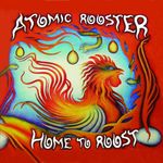 Atomic Rooster: Home To Roost, 2 CDs