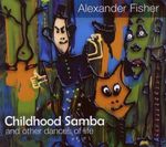 Alexander Fisher: Childhood Samba, CD