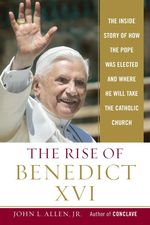 Allen, John L. , Jr.: The Rise of Benedict XVI: The Inside Story of How the Pope Was Elected and Where He Will Take the Catholic Church, Buch