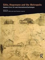 Sitte, Hegemann and the Metropolis: Modern Civic Art and International Exchanges, Buch