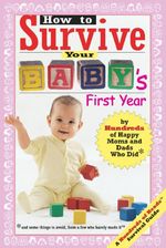 Hundreds of Happy Parents: How to Survive Your Baby's First Year: By Hundreds of Happy Moms and Dads Who Did, Buch