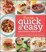Parents: Parents Magazine Quick and Easy Kid-Friendly Meals: 100+ Recipes Your Whole Family Will Love, Buch