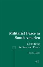 Felix E. Martin: Militarist Peace in South America: Conditions for War and Peace, Buch