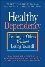 Robert F. Bornstein: Healthy Dependency: Leaning on Others Without Losing Yourself, Buch