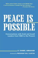 S. Daniel Abraham: Peace Is Possible: Conversations with Arab and Israeli Leaders from 1988 to the Present, Buch