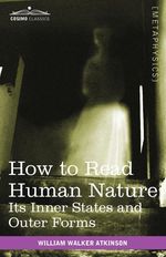 William Walker Atkinson: How to Read Human Nature: Its Inner States and Outer Forms, Buch