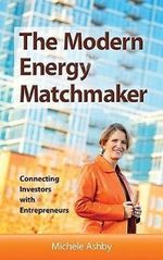 Michelle Ashby: The Modern Energy Matchmaker: Connecting Investors with Entrepreneurs, Buch