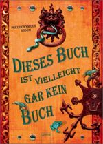 Pseudonymous Bosch: Dieses Buch ist vielleicht gar kein Buch, Buch