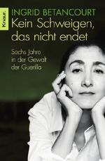 Ingrid Betancourt: Kein Schweigen, das nicht endet, Buch