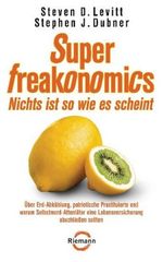 Steven D. Levitt; Stephen J. Dubner: SuperFreakonomics - Nichts ist so wie es scheint, Buch