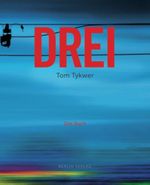 Tom Tykwer: DREI, Buch
