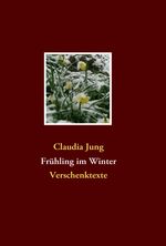 Claudia Jung: Frühling im Winter, Buch
