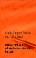 Claudia Jung: Das Märchen vom schnarchenden Gänseblümchen, Buch