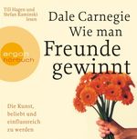 Dale Carnegie: Wie man Freunde gewinnt. Die Kunst, beliebt und einflussreich zu werden, CD