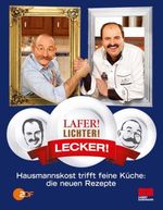 Johann Lafer; Horst Lichter: Lafer! Lichter! Lecker! - Hausmannskost trifft feine Küche: Die neuen Rezepte, Buch