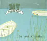 Madison Violet: Good In Goodbye, CD