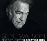 Gene Watson: Best Of The Best 25 Greatest H, CD