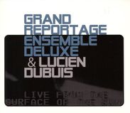 Grand Reportage Ensemble Deluxe & Lucien Dubuis: Live From The Surface Of The Sun, CD