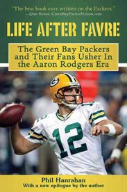 Phil Hanrahan: Life After Favre: The Green Bay Packers and Their Fans Usher in the Aaron Rodgers Era, Buch