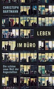 Christoph Bartmann: Leben im Büro, Buch