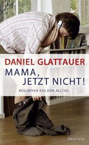 Daniel Glattauer: Mama, jetzt nicht!, Buch
