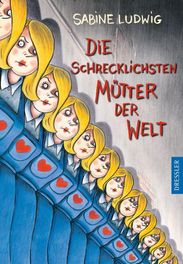 Sabine Ludwig: Die schrecklichsten Mütter der Welt, Buch