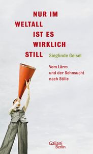Sieglinde Geisel: Nur im Weltall ist es wirklich still, Buch